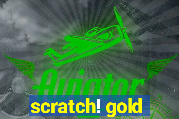 scratch! gold